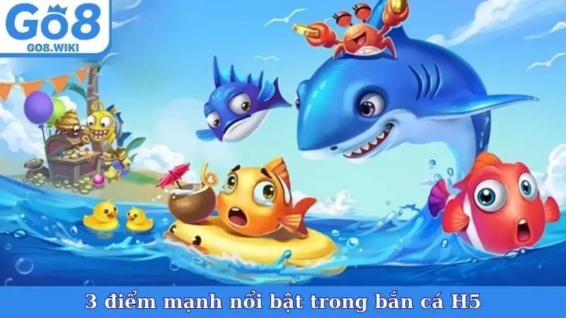 3 điểm mạnh nổi bật trong bắn cá H5