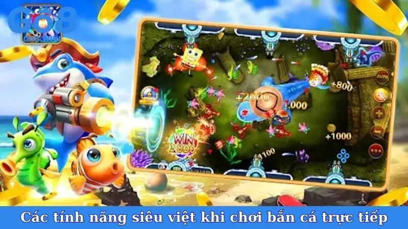 Các tính năng siêu việt khi chơi bắn cá trực tiếp