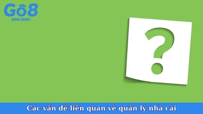 Các vấn đề liên quan về quản lý nhà cái