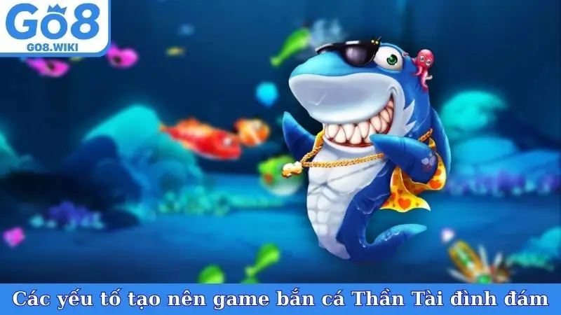 Các yếu tố tạo nên game bắn cá Thần Tài đình đám