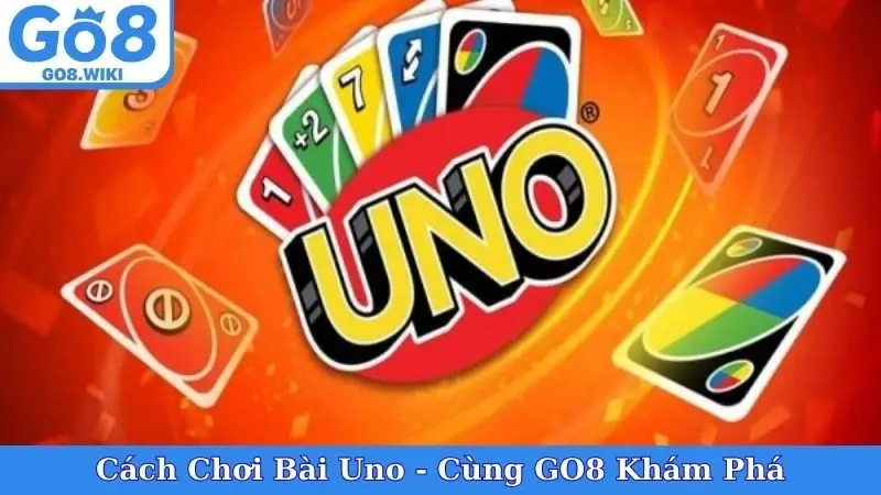 Cách Chơi Bài Uno - Cùng GO8 Khám Phá