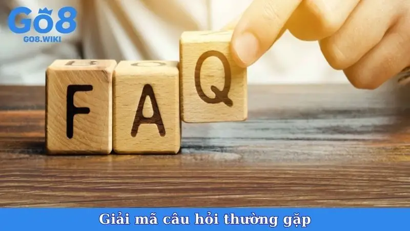 Giải mã câu hỏi thường gặp