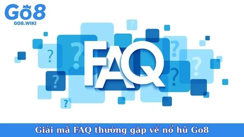 Giải mã FAQ thường gặp về nổ hũ Go8