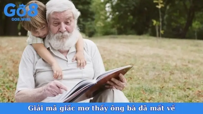 Giải mã giấc mơ thấy ông bà đã mất về