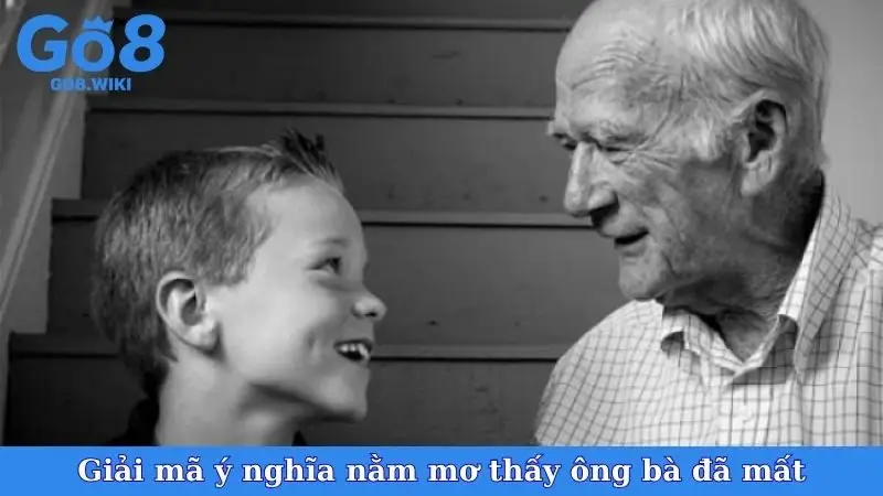 Giải mã ý nghĩa nằm mơ thấy ông bà đã mất