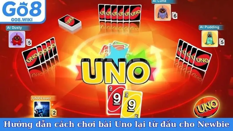Hướng dẫn cách chơi bài Uno lại từ đầu cho Newbie