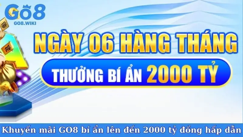 Khuyến mãi GO8 bí ẩn lên đến 2000 tỷ đồng hấp dẫn