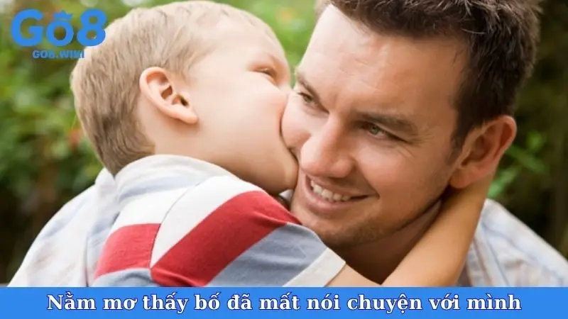 Nằm Mơ Thấy Bố Đã Mất Nói Chuyện Với Mình