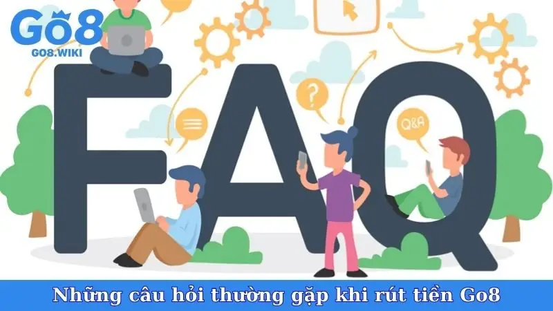 Những câu hỏi thường gặp khi rút tiền Go8