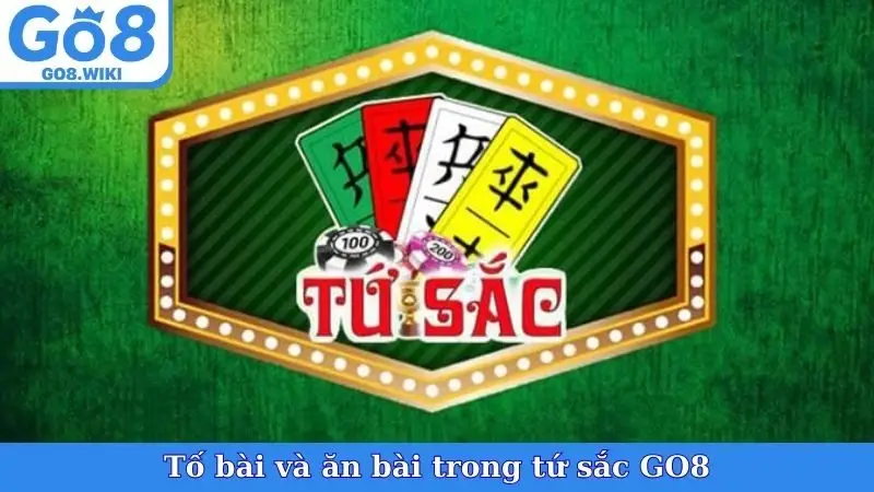 Tố bài và ăn bài trong tứ sắc GO8