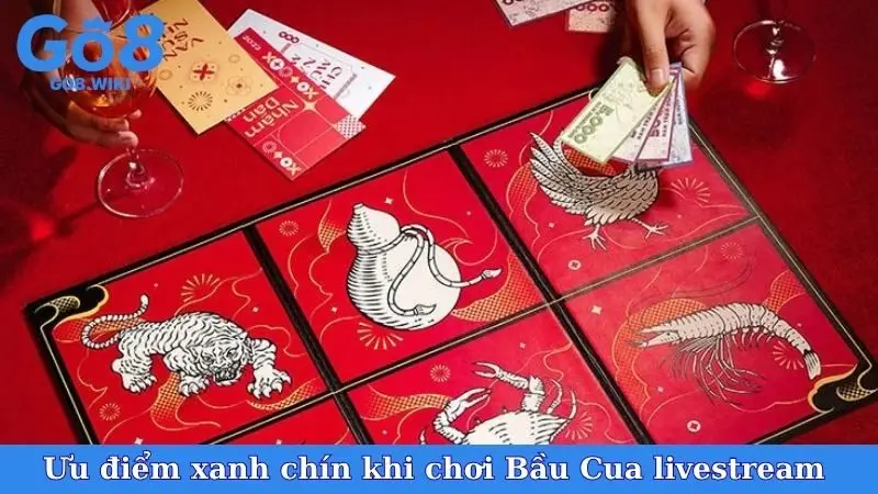 Ưu điểm xanh chín khi chơi Bầu Cua livestream 
